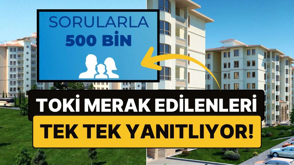 toki 500 bin sosyal konuta dair merak edilenleri yanitliyor sorularla 500 bin basladi W5248Oez.jpg