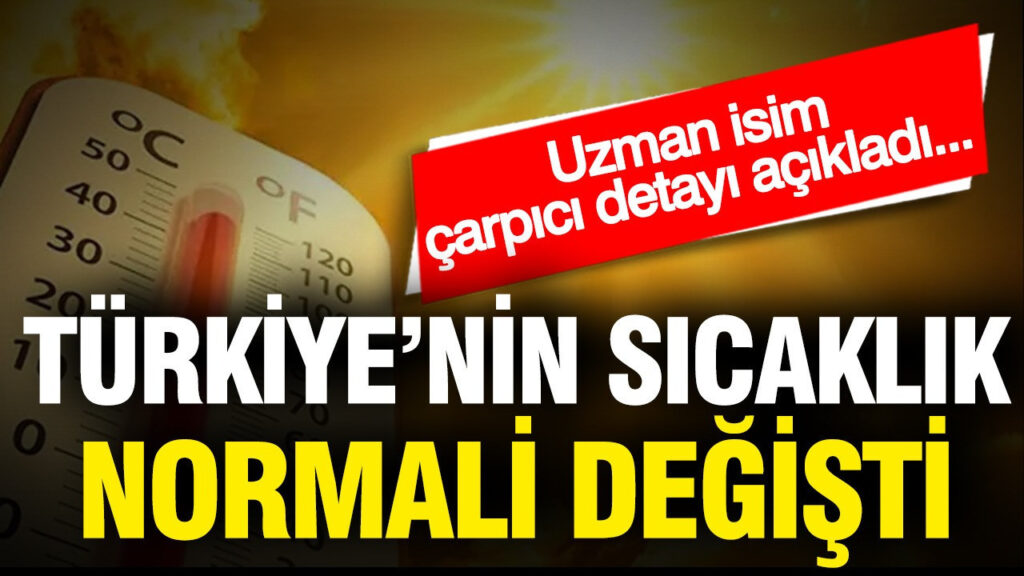Türkiye’nin İklim Normları Değişiyor: Uzmanlardan Şok Açıklamalar